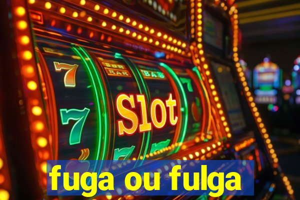 fuga ou fulga