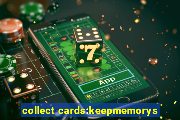 collect cards:keepmemorys