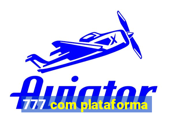 777 com plataforma