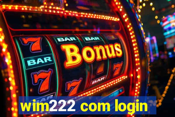 wim222 com login