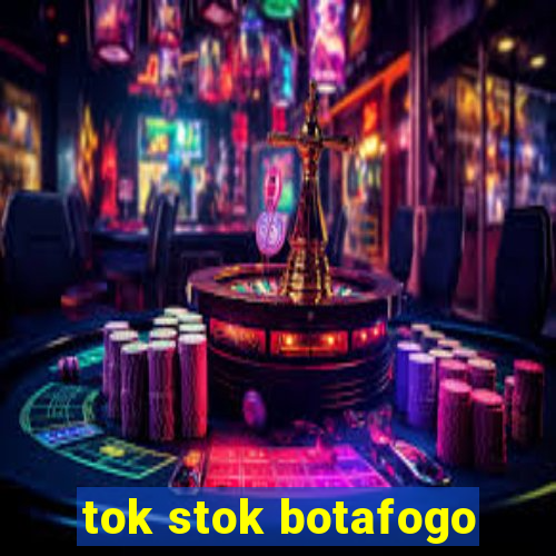 tok stok botafogo