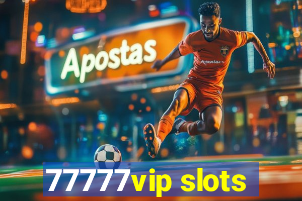 77777vip slots