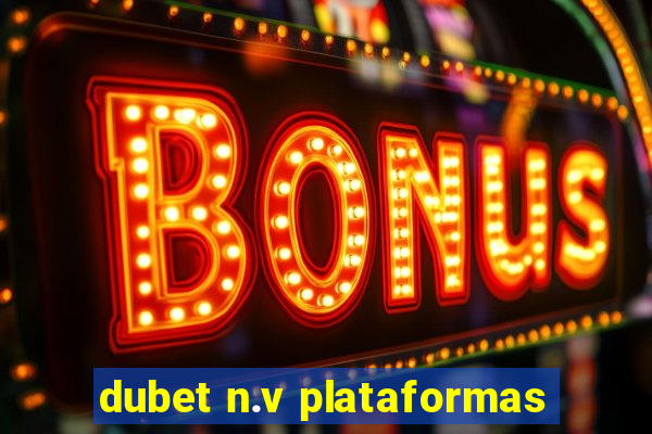 dubet n.v plataformas