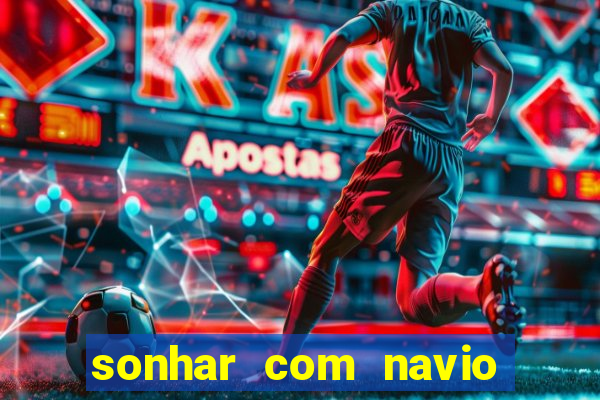 sonhar com navio no jogo do bicho