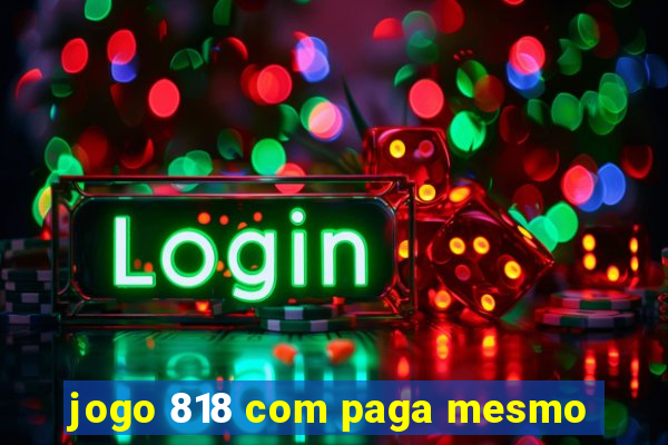 jogo 818 com paga mesmo