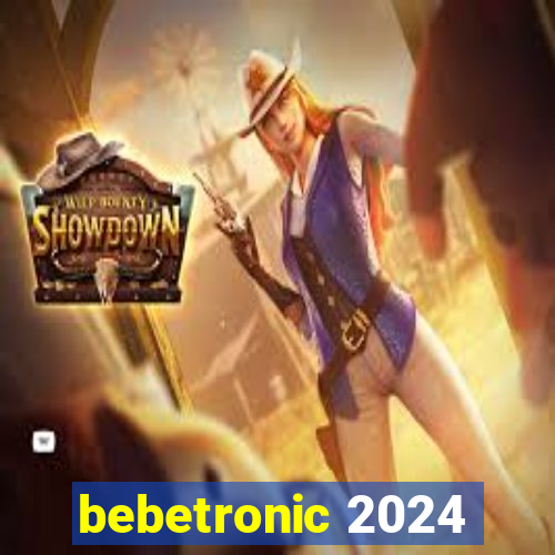 bebetronic 2024