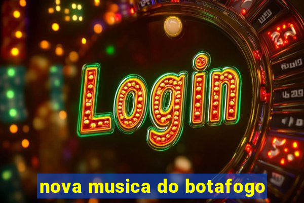 nova musica do botafogo