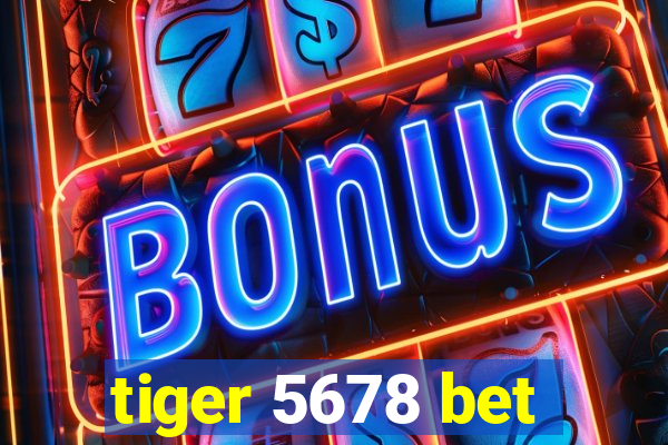 tiger 5678 bet