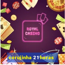 corujinha 21 horas