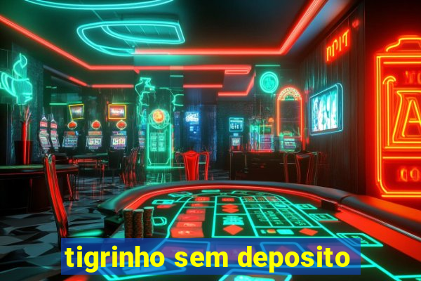 tigrinho sem deposito