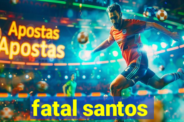 fatal santos