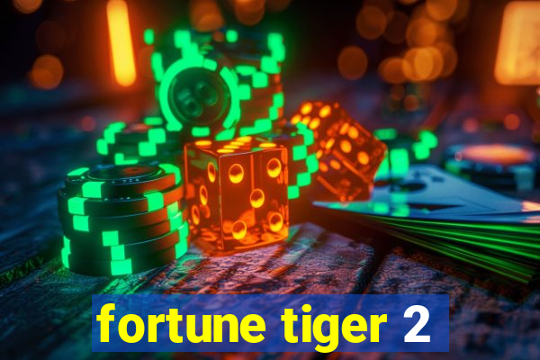 fortune tiger 2