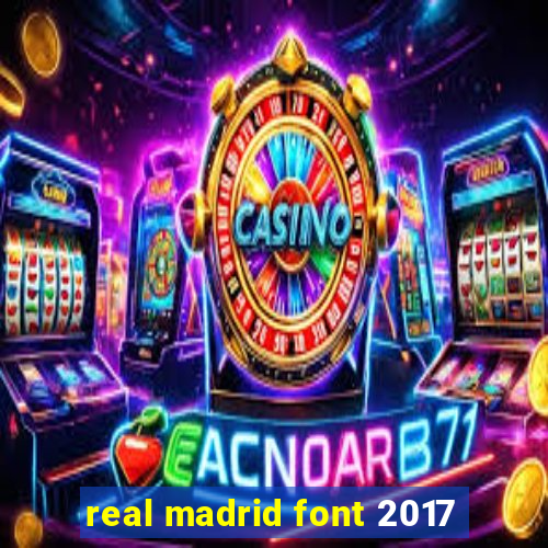 real madrid font 2017