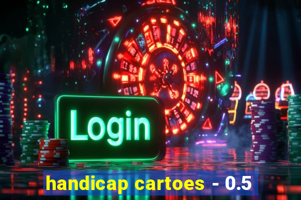 handicap cartoes - 0.5