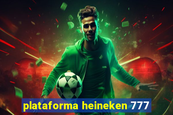 plataforma heineken 777