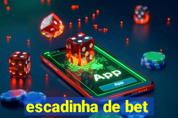 escadinha de bet