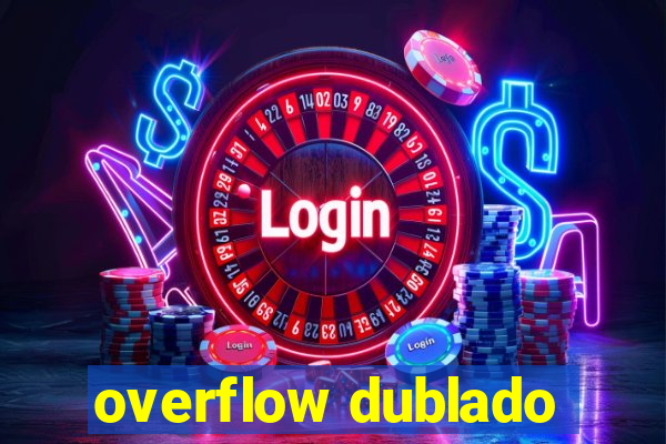 overflow dublado