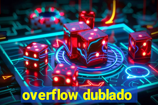 overflow dublado