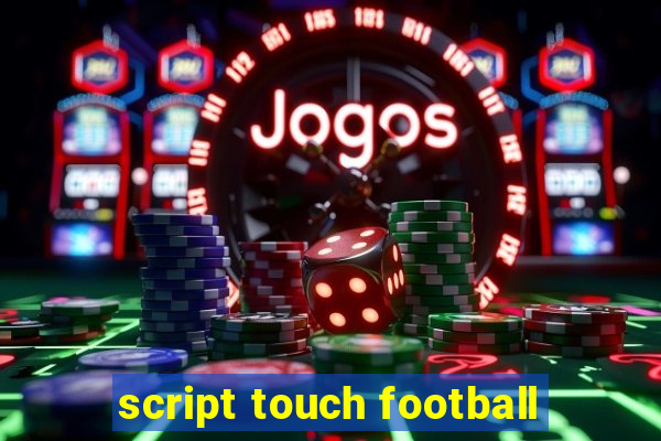 script touch football