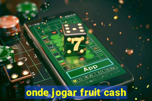 onde jogar fruit cash