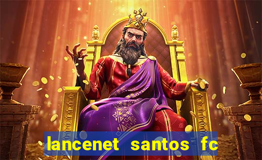 lancenet santos fc ultimas noticias