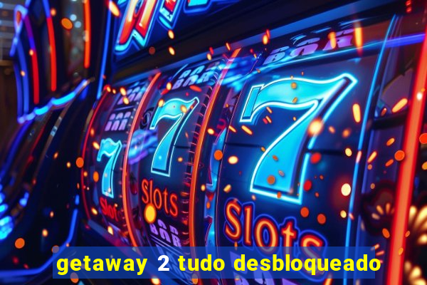 getaway 2 tudo desbloqueado