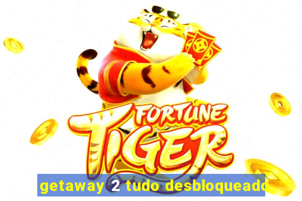 getaway 2 tudo desbloqueado