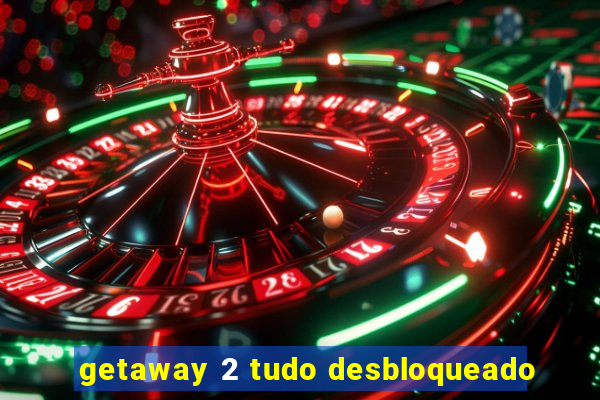 getaway 2 tudo desbloqueado