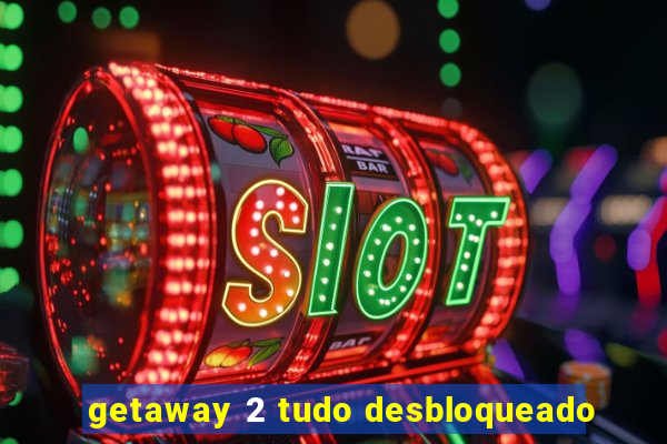 getaway 2 tudo desbloqueado