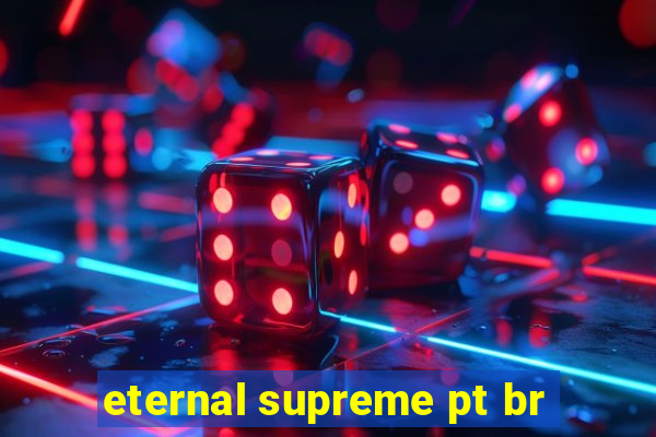 eternal supreme pt br