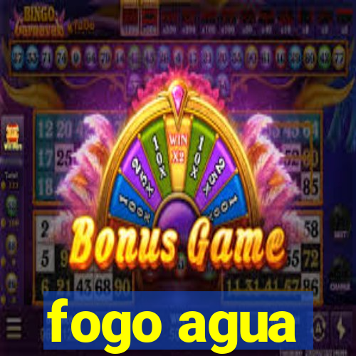 fogo agua