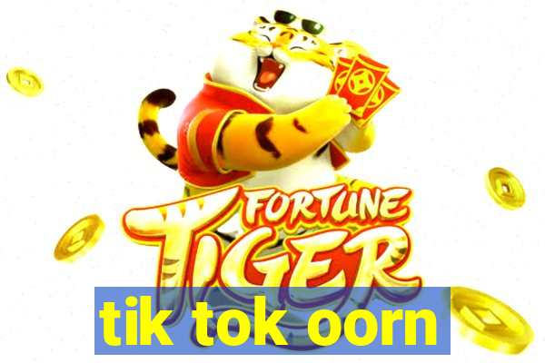 tik tok oorn