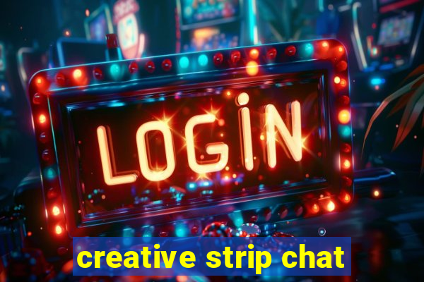 creative strip chat