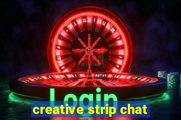 creative strip chat