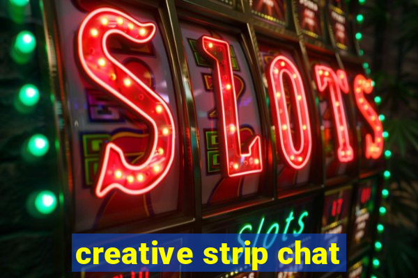 creative strip chat