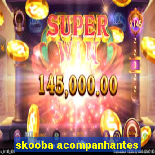 skooba acompanhantes