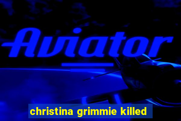 christina grimmie killed