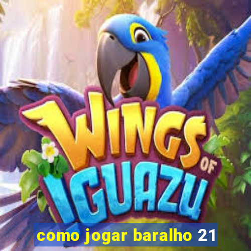 como jogar baralho 21