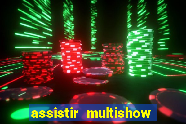 assistir multishow ao vivo de graça