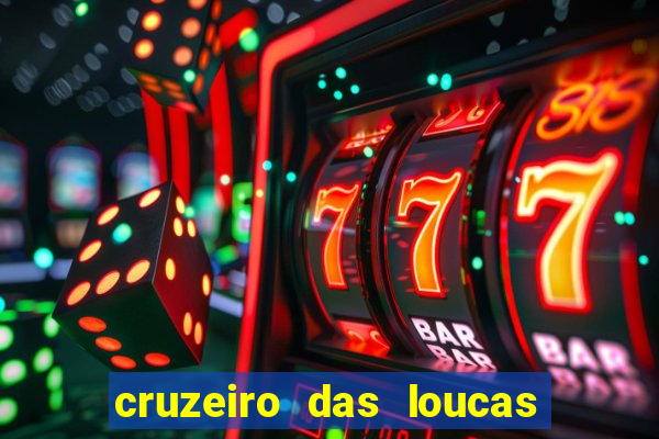 cruzeiro das loucas onde assistir