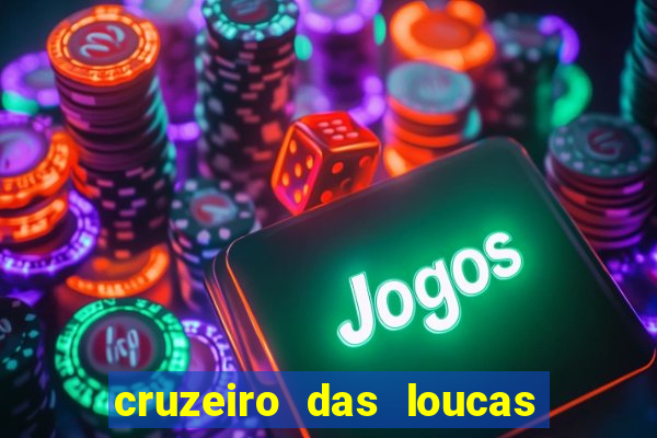 cruzeiro das loucas onde assistir