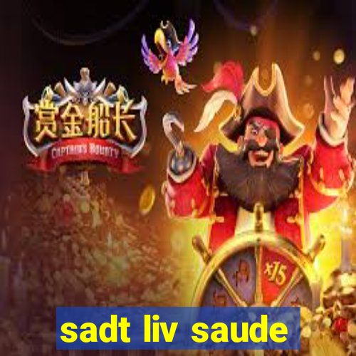 sadt liv saude