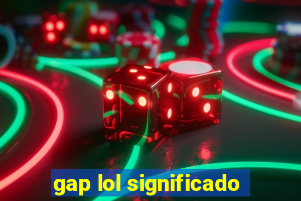 gap lol significado