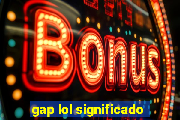 gap lol significado