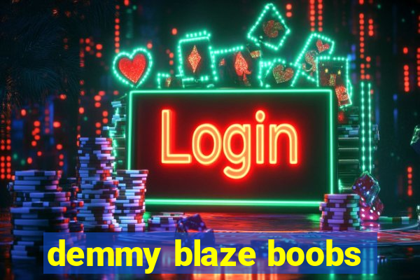 demmy blaze boobs