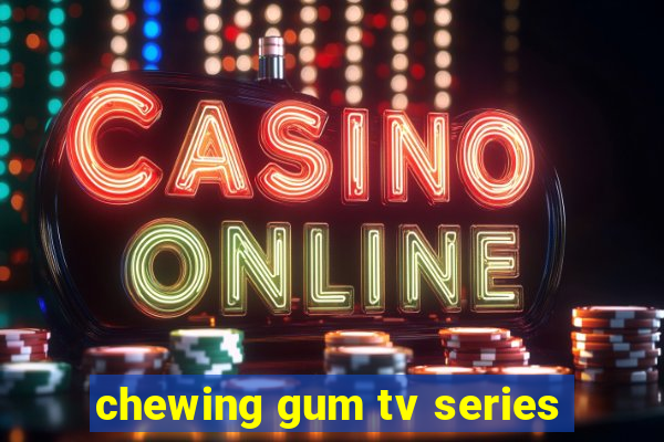 chewing gum tv series