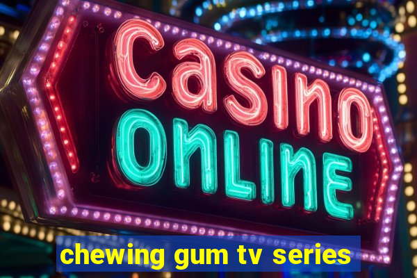 chewing gum tv series