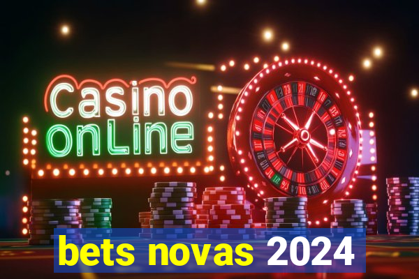 bets novas 2024