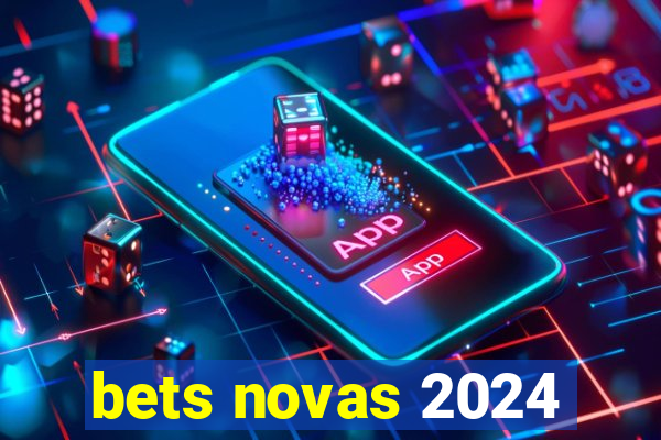 bets novas 2024