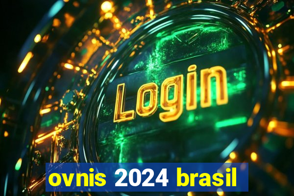 ovnis 2024 brasil